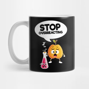 Stop Overreacting Mug